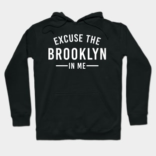 Excuse The Brooklyn In Me New York NY USA Hoodie